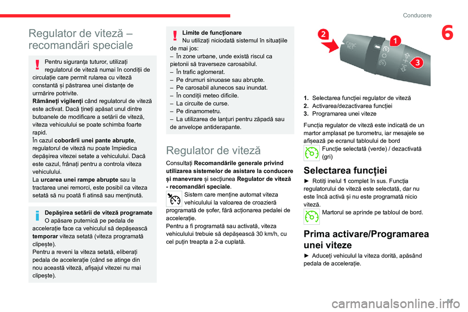 CITROEN JUMPER 2020 Ghiduri De Utilizare (in Romanian) 81
Conducere
6Regulator de viteză –
recomandări speciale
Pentru siguranța tuturor, utilizați regulatorul de viteză numai în condiții de circulație care permit rularea cu viteză constantă CITROEN JUMPER 2020 Ghiduri De Utilizare (in Romanian) 81
Conducere
6Regulator de viteză –
recomandări speciale
Pentru siguranța tuturor, utilizați regulatorul de viteză numai în condiții de circulație care permit rularea cu viteză constantă