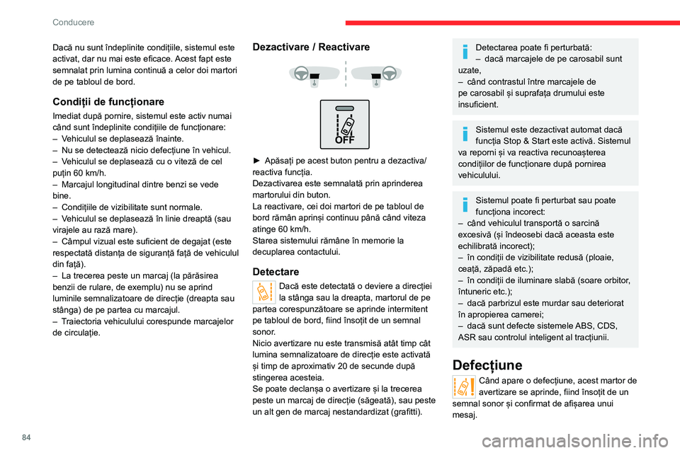 CITROEN JUMPER 2020 Ghiduri De Utilizare (in Romanian) 84
Conducere
Dacă nu sunt îndeplinite condițiile, sistemul este activat, dar nu mai este eficace. Acest fapt este semnalat prin lumina continuă a celor doi martori de pe tabloul de bord.
Condiții CITROEN JUMPER 2020 Ghiduri De Utilizare (in Romanian) 84
Conducere
Dacă nu sunt îndeplinite condițiile, sistemul este activat, dar nu mai este eficace. Acest fapt este semnalat prin lumina continuă a celor doi martori de pe tabloul de bord.
Condiții