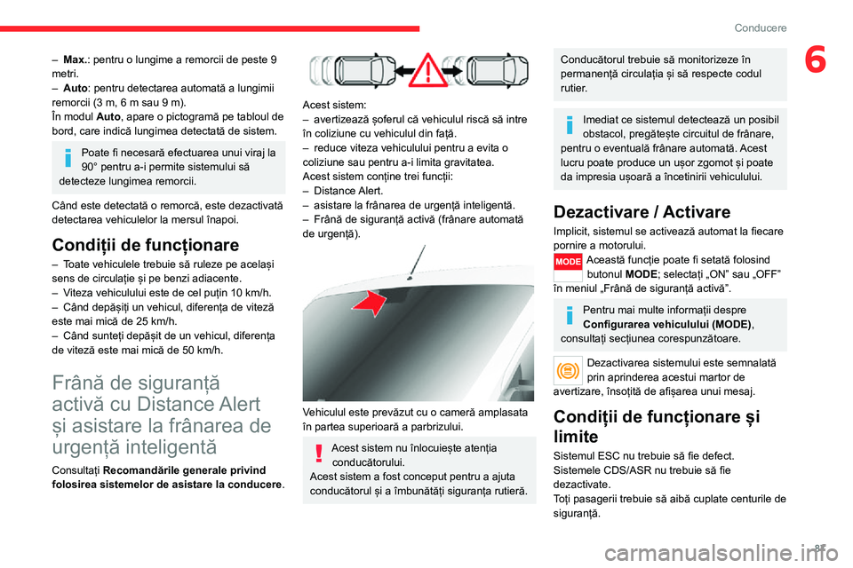 CITROEN JUMPER 2020  Ghiduri De Utilizare (in Romanian) 87
Conducere
6– Max.: pentru o lungime a remorcii de peste 9 metri.– Auto: pentru detectarea automată a lungimii remorcii (3 m, 6 m sau 9 m).În modul Auto, apare o pictogramă pe tabloul de bord