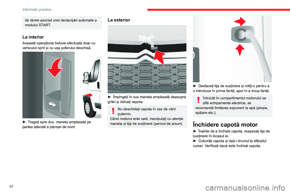 CITROEN JUMPER 2020  Ghiduri De Utilizare (in Romanian) 98
Informații practice
de rănire asociat unei declanșări automate a modului START.
La interior
Această operațiune trebuie efectuată doar cu vehiculul oprit și cu ușa șoferului deschisă. 
 
