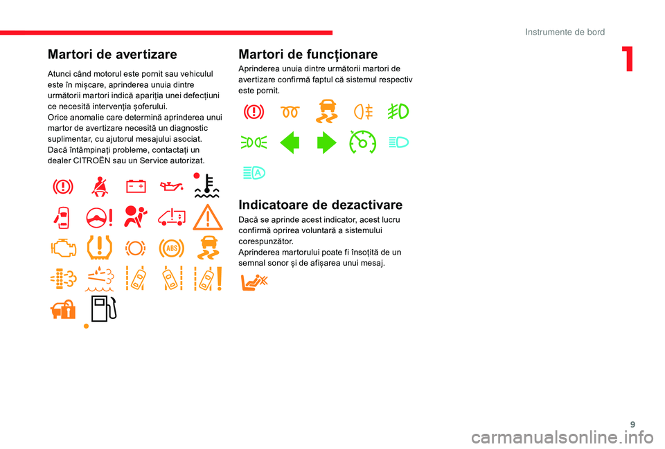 CITROEN JUMPER 2019  Ghiduri De Utilizare (in Romanian) 9
Martori de avertizare
Atunci când motorul este pornit sau vehiculul 
este în mișcare, aprinderea unuia dintre 
următorii martori indică apariția unei defecțiuni 
ce necesită inter venția ș