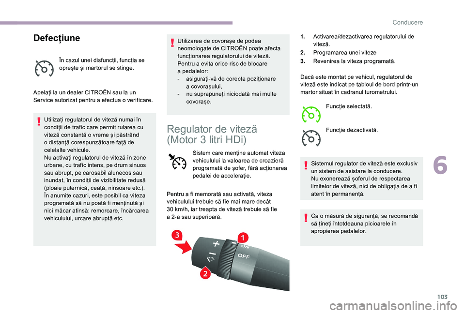 CITROEN JUMPER 2019 Ghiduri De Utilizare (in Romanian) 103
Defecțiune
În cazul unei disfuncții, funcția se
oprește și martorul se stinge.
Apelați la un dealer CITROËN sau la un
Ser vice autorizat pentru a
efectua o verificare.
Utilizați reg CITROEN JUMPER 2019 Ghiduri De Utilizare (in Romanian) 103
Defecțiune
În cazul unei disfuncții, funcția se
oprește și martorul se stinge.
Apelați la un dealer CITROËN sau la un
Ser vice autorizat pentru a
efectua o verificare.
Utilizați reg