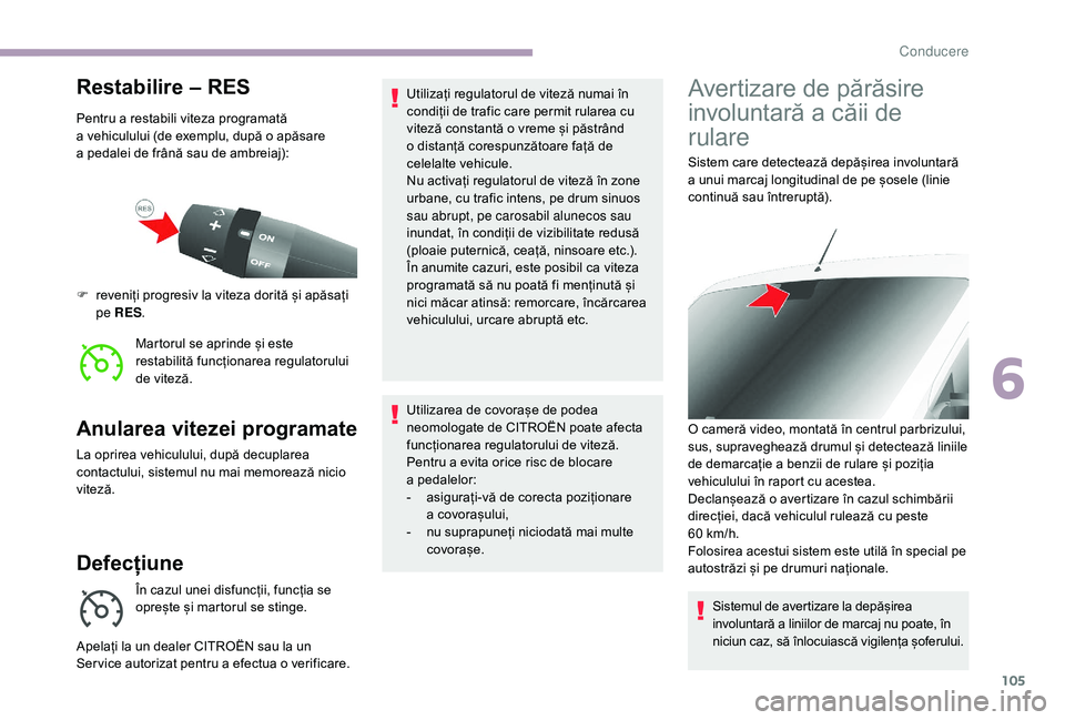 CITROEN JUMPER 2019 Ghiduri De Utilizare (in Romanian) 105
Restabilire – RES
Pentru a restabili viteza programată
a vehiculului (de exemplu, după o apăsare
a
pedalei de frână sau de ambreiaj):
Martorul se aprinde și este
restabilită func CITROEN JUMPER 2019 Ghiduri De Utilizare (in Romanian) 105
Restabilire – RES
Pentru a restabili viteza programată
a vehiculului (de exemplu, după o apăsare
a
pedalei de frână sau de ambreiaj):
Martorul se aprinde și este
restabilită func