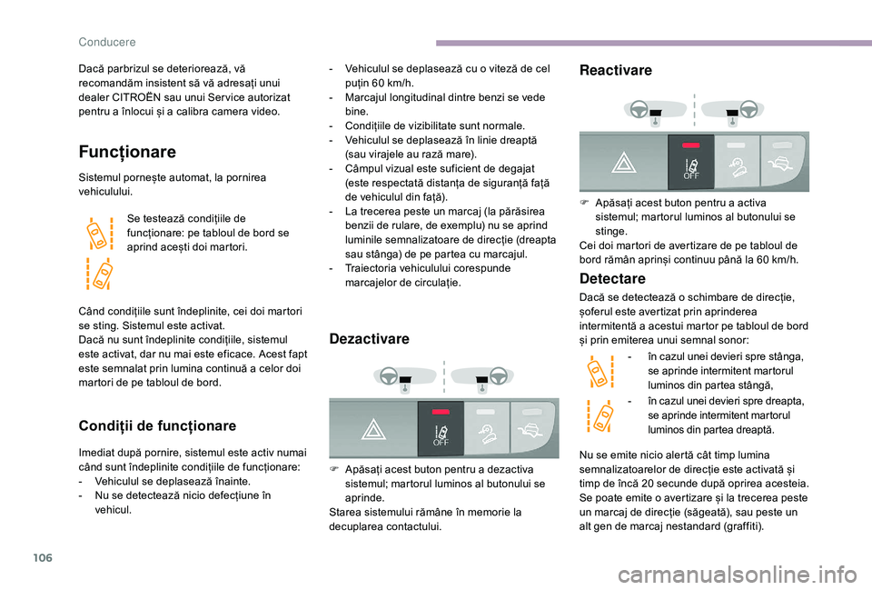 CITROEN JUMPER 2019 Ghiduri De Utilizare (in Romanian) 106
Dacă parbrizul se deteriorează, vă
recomandăm insistent să vă adresați unui
dealer CITROËN sau unui Ser vice autorizat
pentru a înlocui și a calibra camera video.
Funcționare
Sist CITROEN JUMPER 2019 Ghiduri De Utilizare (in Romanian) 106
Dacă parbrizul se deteriorează, vă
recomandăm insistent să vă adresați unui
dealer CITROËN sau unui Ser vice autorizat
pentru a înlocui și a calibra camera video.
Funcționare
Sist