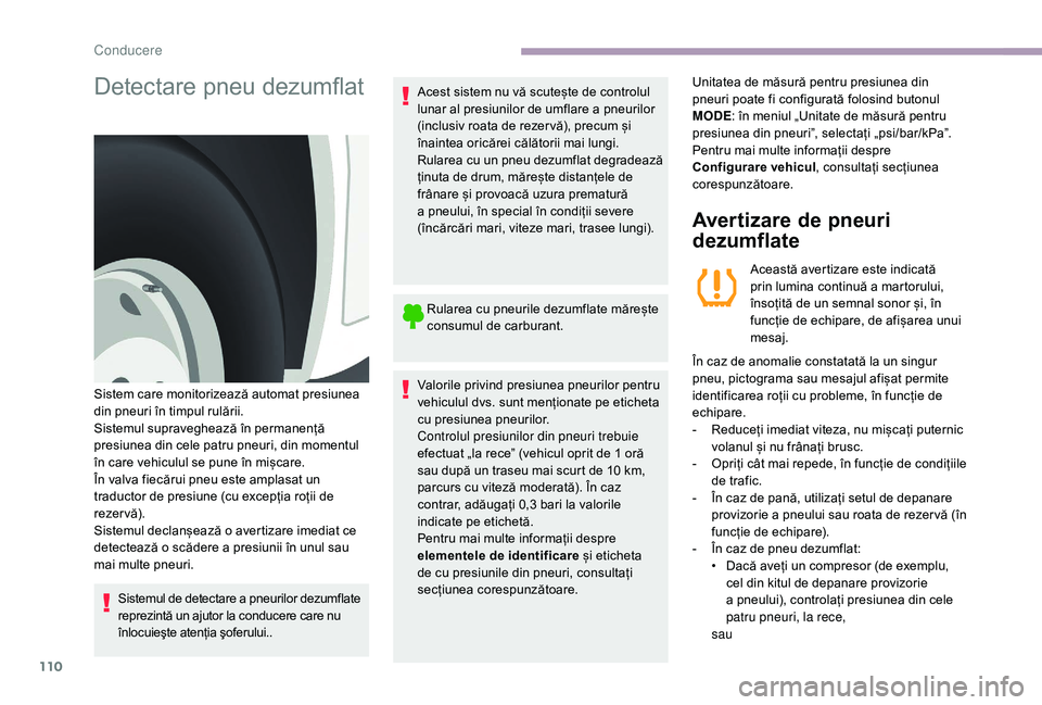CITROEN JUMPER 2019 Ghiduri De Utilizare (in Romanian) 110
Detectare pneu dezumflat
Sistemul de detectare a pneurilor dezumflate
reprezintă un ajutor la conducere care nu
înlocuieşte atenția şoferului..Acest sistem nu vă scutește de controlul
lu CITROEN JUMPER 2019 Ghiduri De Utilizare (in Romanian) 110
Detectare pneu dezumflat
Sistemul de detectare a pneurilor dezumflate
reprezintă un ajutor la conducere care nu
înlocuieşte atenția şoferului..Acest sistem nu vă scutește de controlul
lu
