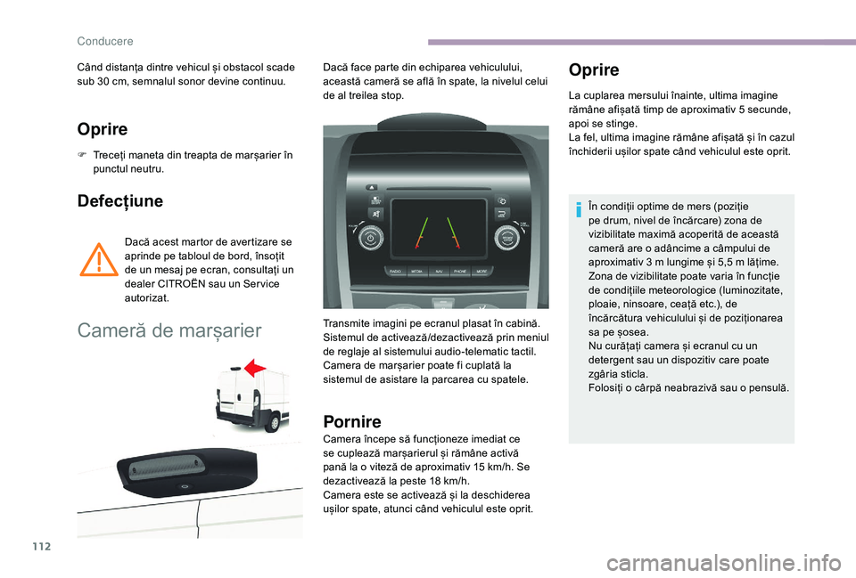 CITROEN JUMPER 2019 Ghiduri De Utilizare (in Romanian) 112
Oprire
F Treceți maneta din treapta de marșarier în punctul neutru.
Defecțiune
Dacă acest martor de avertizare se
aprinde pe tabloul de bord, însoțit
de un mesaj pe ecran, consultați un CITROEN JUMPER 2019 Ghiduri De Utilizare (in Romanian) 112
Oprire
F Treceți maneta din treapta de marșarier în punctul neutru.
Defecțiune
Dacă acest martor de avertizare se
aprinde pe tabloul de bord, însoțit
de un mesaj pe ecran, consultați un
