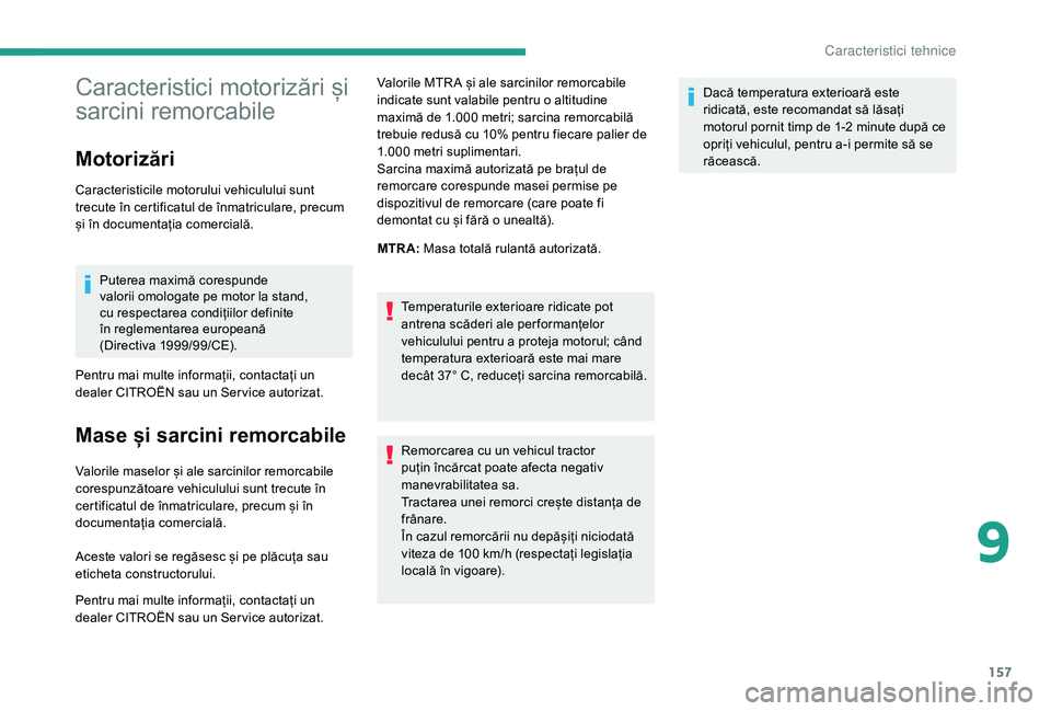 CITROEN JUMPER 2019  Ghiduri De Utilizare (in Romanian) 157
Caracteristici motorizări și 
sarcini remorcabile
Motorizări
Caracteristicile motorului vehiculului sunt 
trecute în certificatul de înmatriculare, precum 
și în documentația comercială.P