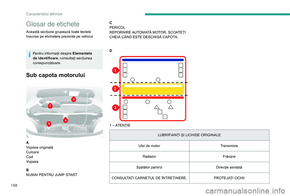 CITROEN JUMPER 2019  Ghiduri De Utilizare (in Romanian) 168
Glosar de etichete
Această secțiune grupează toate textele 
înscrise pe etichetele prezente pe vehicul.Pentru informații despre Elementele 
de identificare , consultați secțiunea 
corespunz
