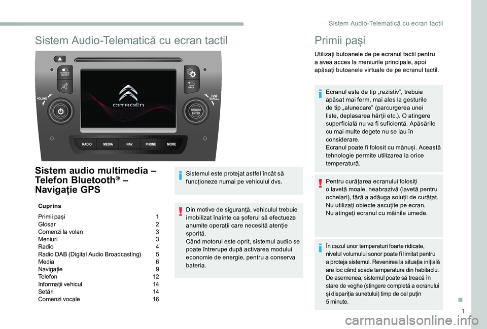 CITROEN JUMPER 2019  Ghiduri De Utilizare (in Romanian) 1
Sistem Audio-Telematică cu ecran tactil
Sistem audio multimedia –  
Telefon Bluetooth® – 
Navigație GPS
Cuprins
Primii pași 
 
1
G

losar   
2
C

omenzi la volan   
3
M

eniuri   
3
R

adio 