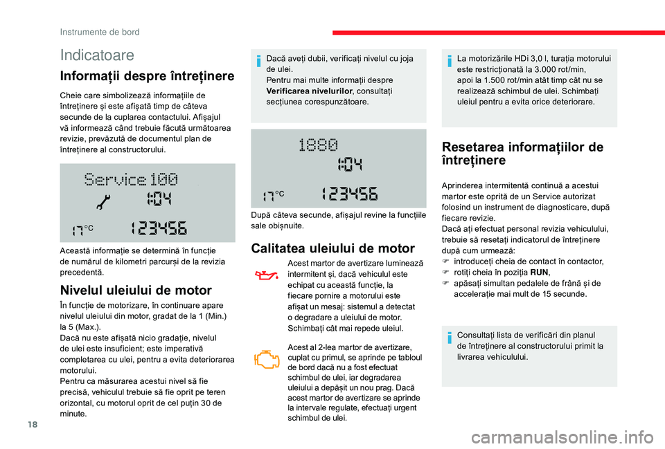 CITROEN JUMPER 2019  Ghiduri De Utilizare (in Romanian) 18
Indicatoare
Informații despre întreținere
Cheie care simbolizează informațiile de 
întreținere și este afișată timp de câteva 
secunde de la cuplarea contactului. Afișajul 
vă informea