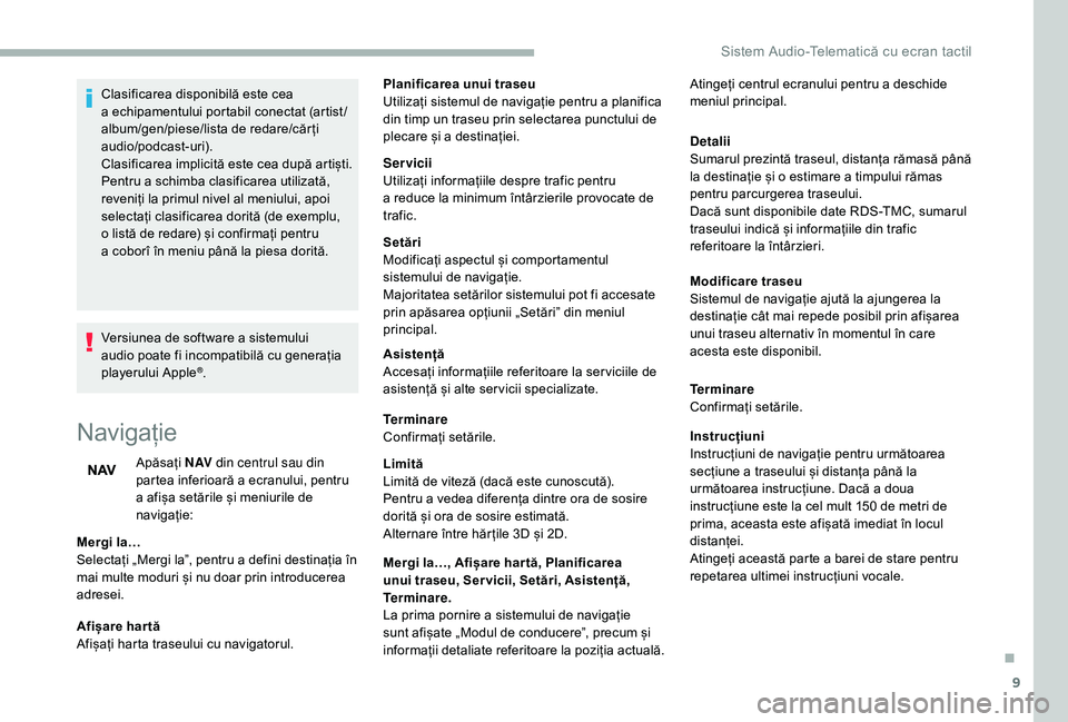 CITROEN JUMPER 2019 Ghiduri De Utilizare (in Romanian) 9
Clasificarea disponibilă este cea
a echipamentului portabil conectat (artist /
album/gen/piese/lista de redare/căr ți
audio/podcast-uri).
Clasificarea implicită este cea după artiști.
Pent CITROEN JUMPER 2019 Ghiduri De Utilizare (in Romanian) 9
Clasificarea disponibilă este cea
a echipamentului portabil conectat (artist /
album/gen/piese/lista de redare/căr ți
audio/podcast-uri).
Clasificarea implicită este cea după artiști.
Pent