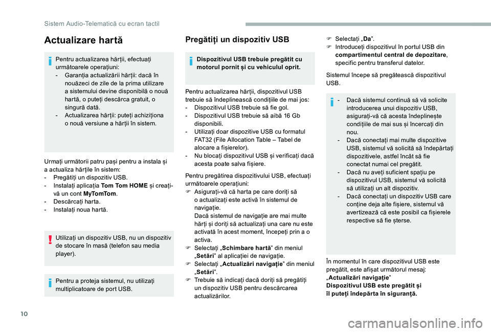 CITROEN JUMPER 2019 Ghiduri De Utilizare (in Romanian) 10
Actualizare hartă
Pentru actualizarea hăr ții, efectuați
următoarele operațiuni:
-
G
aranția actualizării hăr ții: dacă în
nouăzeci de zile de la prima utilizare
a
sistemului de CITROEN JUMPER 2019 Ghiduri De Utilizare (in Romanian) 10
Actualizare hartă
Pentru actualizarea hăr ții, efectuați
următoarele operațiuni:
-
G
aranția actualizării hăr ții: dacă în
nouăzeci de zile de la prima utilizare
a
sistemului de