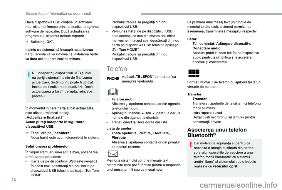 CITROEN JUMPER 2019 Ghiduri De Utilizare (in Romanian) 12
Dacă dispozitivul USB conține un software
nou, sistemul începe prin a actualiza programul
software de navigație. După actualizarea
programului, sistemul trebuie repornit.
F
Sel
ectați CITROEN JUMPER 2019 Ghiduri De Utilizare (in Romanian) 12
Dacă dispozitivul USB conține un software
nou, sistemul începe prin a actualiza programul
software de navigație. După actualizarea
programului, sistemul trebuie repornit.
F
Sel
ectați