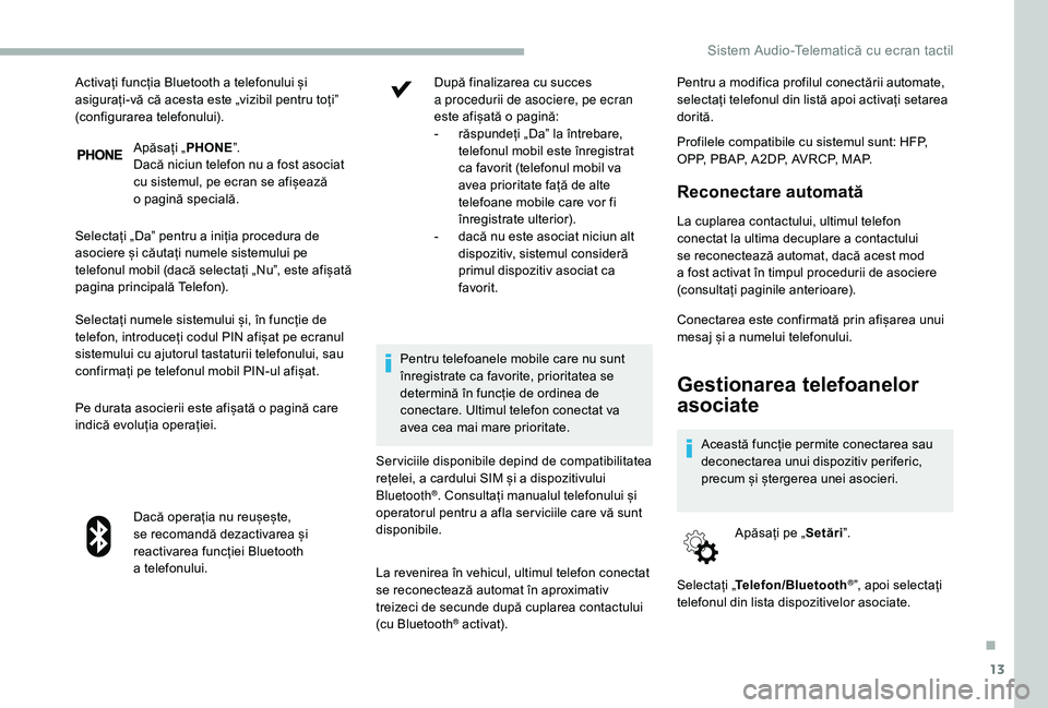 CITROEN JUMPER 2019 Ghiduri De Utilizare (in Romanian) 13
Apăsați „PHONEˮ.
Dacă niciun telefon nu a fost asociat
cu sistemul, pe ecran se afișează
o
pagin
ă specială.
Selectați „Daˮ pentru a
iniția procedura de
asociere și căuta CITROEN JUMPER 2019 Ghiduri De Utilizare (in Romanian) 13
Apăsați „PHONEˮ.
Dacă niciun telefon nu a fost asociat
cu sistemul, pe ecran se afișează
o
pagin
ă specială.
Selectați „Daˮ pentru a
iniția procedura de
asociere și căuta