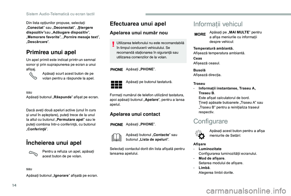 CITROEN JUMPER 2019 Ghiduri De Utilizare (in Romanian) 14
Din lista opțiunilor propuse, selectați
„Conectatˮ sau „Deconectat ˮ, „Ștergere
dispozitiv ˮsau „Adăugare dispozitiv ˮ,
„ Memorare favorite ˮ, „Pornire mesaje text ˮ,
„ CITROEN JUMPER 2019 Ghiduri De Utilizare (in Romanian) 14
Din lista opțiunilor propuse, selectați
„Conectatˮ sau „Deconectat ˮ, „Ștergere
dispozitiv ˮsau „Adăugare dispozitiv ˮ,
„ Memorare favorite ˮ, „Pornire mesaje text ˮ,
„
