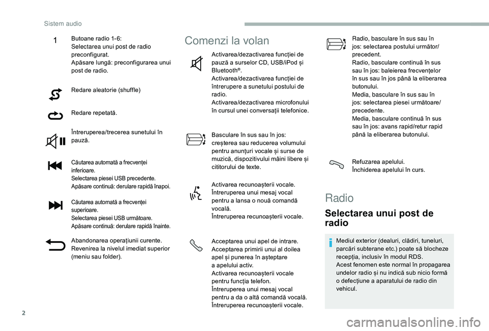 CITROEN JUMPER 2019 Ghiduri De Utilizare (in Romanian) 2
Redare aleatorie (shuffle)
Redare repetată.
Întreruperea/trecerea sunetului în
pauză.
Căutarea automată a frecvenței
in ferioare.
Selectarea piesei USB precedente.
Apăsare continuă: derul CITROEN JUMPER 2019 Ghiduri De Utilizare (in Romanian) 2
Redare aleatorie (shuffle)
Redare repetată.
Întreruperea/trecerea sunetului în
pauză.
Căutarea automată a frecvenței
in ferioare.
Selectarea piesei USB precedente.
Apăsare continuă: derul