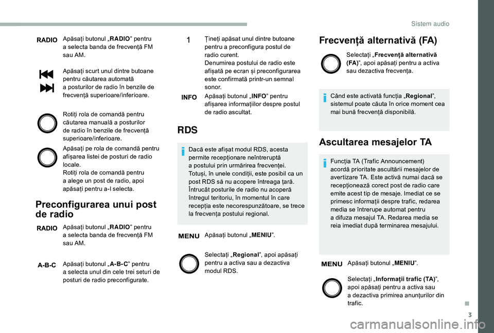 CITROEN JUMPER 2019 Ghiduri De Utilizare (in Romanian) 3
Apăsați butonul „RADIOˮ pentru
a selecta banda de frecvență FM
sau AM.
Apăsați scurt unul dintre butoane
pentru căutarea automată
a
posturilor de radio în benzile de
frecvență CITROEN JUMPER 2019 Ghiduri De Utilizare (in Romanian) 3
Apăsați butonul „RADIOˮ pentru
a selecta banda de frecvență FM
sau AM.
Apăsați scurt unul dintre butoane
pentru căutarea automată
a
posturilor de radio în benzile de
frecvență