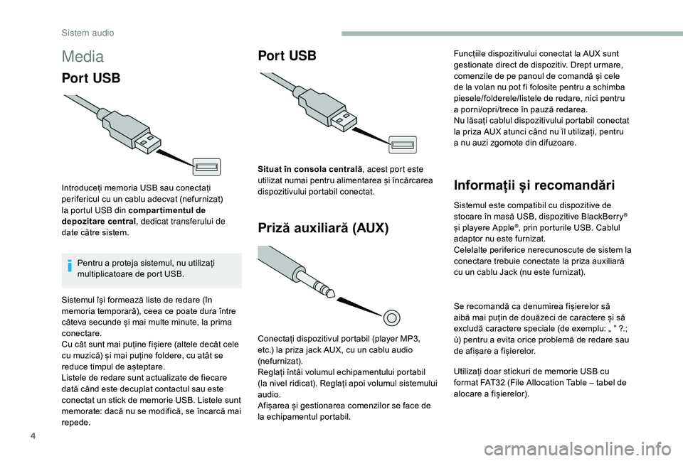 CITROEN JUMPER 2019 Ghiduri De Utilizare (in Romanian) 4
Media
Por t USB
Introduceți memoria USB sau conectați
perifericul cu un cablu adecvat (nefurnizat)
la portul USB din compar timentul de
depozitare central, dedicat transferului de
date către CITROEN JUMPER 2019 Ghiduri De Utilizare (in Romanian) 4
Media
Por t USB
Introduceți memoria USB sau conectați
perifericul cu un cablu adecvat (nefurnizat)
la portul USB din compar timentul de
depozitare central, dedicat transferului de
date către