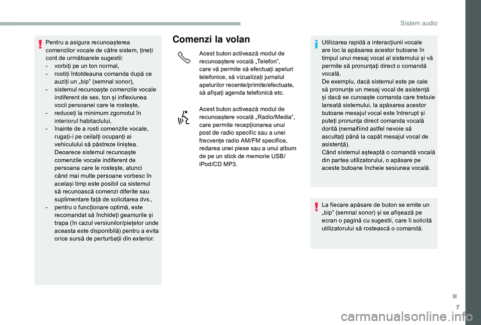 CITROEN JUMPER 2019 Ghiduri De Utilizare (in Romanian) 7
Pentru a asigura recunoașterea
c omenzilor vocale de către sistem, țineți
cont de următoarele sugestii:
-
v
orbiți pe un ton normal,
-
r
ostiți întotdeauna comanda după ce
auziți CITROEN JUMPER 2019 Ghiduri De Utilizare (in Romanian) 7
Pentru a asigura recunoașterea
c omenzilor vocale de către sistem, țineți
cont de următoarele sugestii:
-
v
orbiți pe un ton normal,
-
r
ostiți întotdeauna comanda după ce
auziți