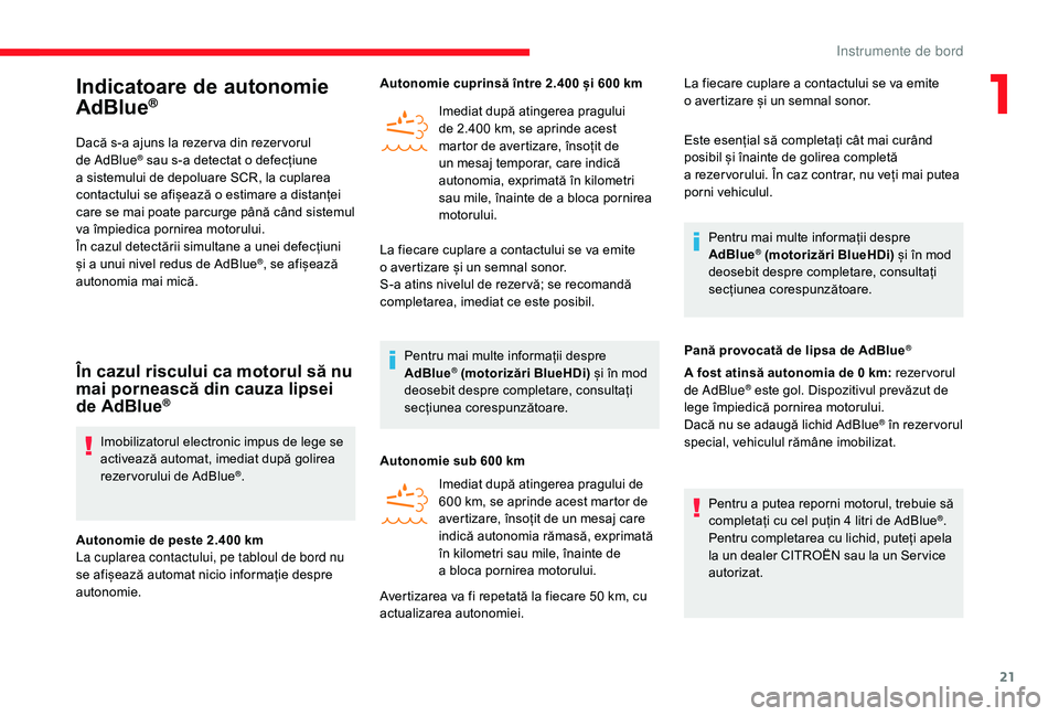 CITROEN JUMPER 2019 Ghiduri De Utilizare (in Romanian) 21
Indicatoare de autonomie
AdBlue®
Dacă s-a ajuns la rezer va din rezer vorul
de AdBlue® sau s-a detectat o defecțiune
a
sistemului de depoluare SCR, la cuplarea
contactului se afișează CITROEN JUMPER 2019 Ghiduri De Utilizare (in Romanian) 21
Indicatoare de autonomie
AdBlue®
Dacă s-a ajuns la rezer va din rezer vorul
de AdBlue® sau s-a detectat o defecțiune
a
sistemului de depoluare SCR, la cuplarea
contactului se afișează
