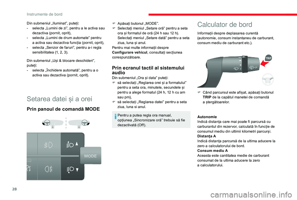 CITROEN JUMPER 2019  Ghiduri De Utilizare (in Romanian) 28
Setarea datei și a orei
Prin panoul de comandă MODEPrin ecranul tactil al sistemului 
audio
Din submeniul „Ora și dataˮ puteți:
F
 s ă selectați „Reglarea orei și a   formatuluiˮ 
pent