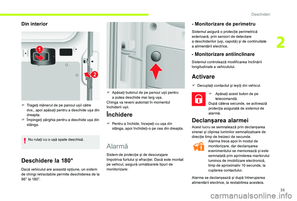 CITROEN JUMPER 2019  Ghiduri De Utilizare (in Romanian) 35
Deschidere la 180°
Dacă vehiculul are această opțiune, un sistem 
de chingi retractabile permite deschiderea de la 
96° la 180°.
Închidere
F Pentru a  închide, începeți cu ușa din 
stân