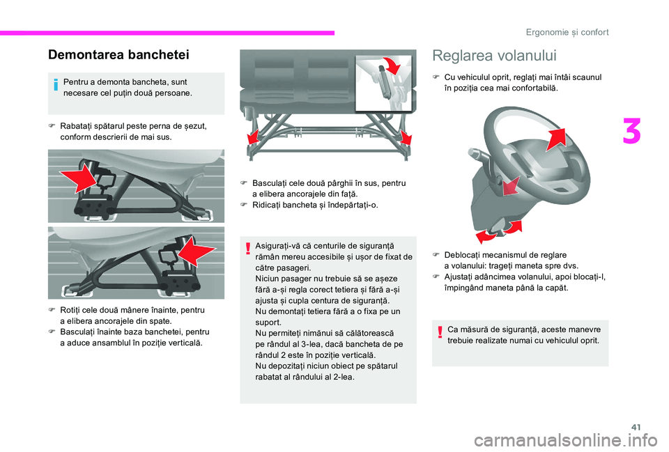 CITROEN JUMPER 2019  Ghiduri De Utilizare (in Romanian) 41
Demontarea banchetei
Pentru a demonta bancheta, sunt 
n ecesare cel puțin două persoane.
F
 
R
 abatați spătarul peste perna de șezut, 
conform descrierii de mai sus.
Asigurați-vă că centur