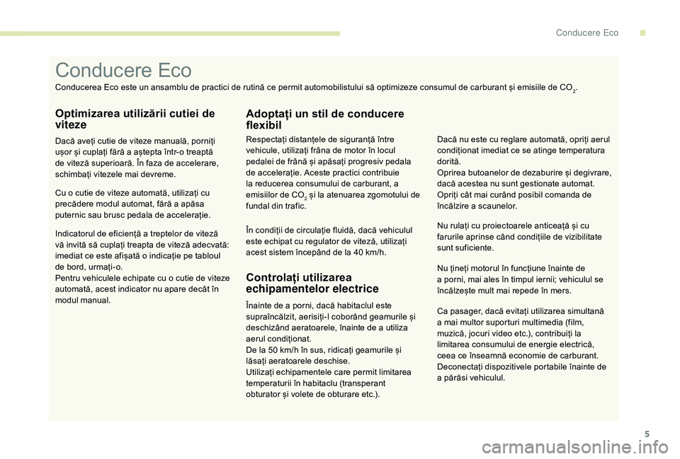 CITROEN JUMPER 2019 Ghiduri De Utilizare (in Romanian) 5
Ca pasager, dacă evitați utilizarea simultană
a mai multor suporturi multimedia (film,
muzică, jocuri video etc.), contribuiți la
limitarea consumului de energie electrică,
ceea ce însea CITROEN JUMPER 2019 Ghiduri De Utilizare (in Romanian) 5
Ca pasager, dacă evitați utilizarea simultană
a mai multor suporturi multimedia (film,
muzică, jocuri video etc.), contribuiți la
limitarea consumului de energie electrică,
ceea ce însea