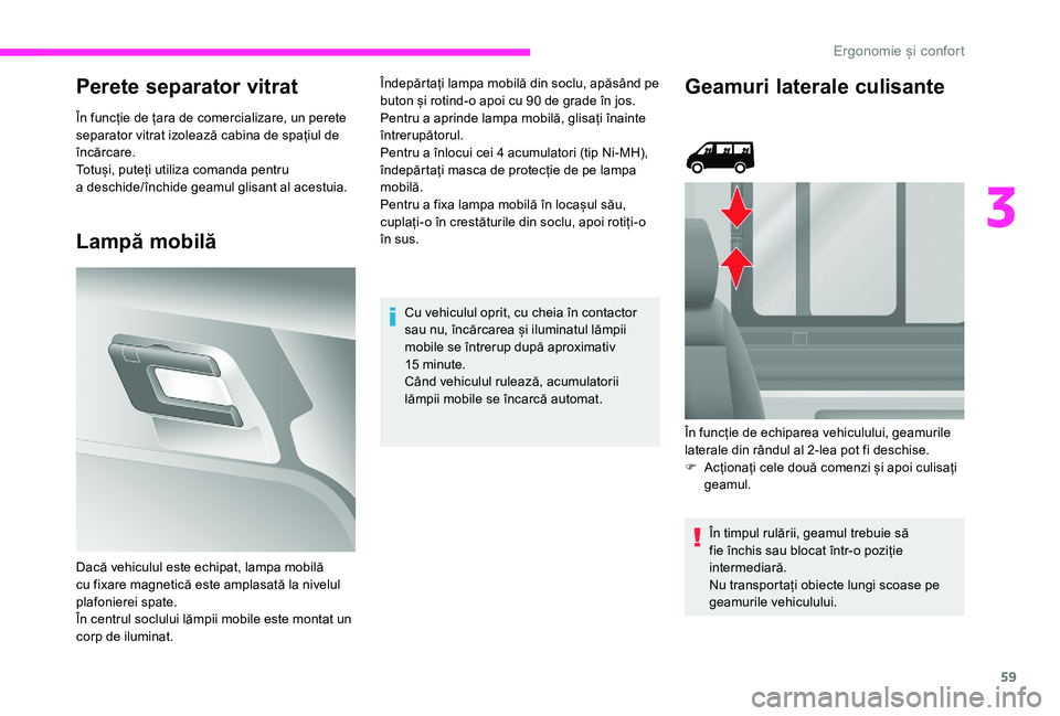 CITROEN JUMPER 2019 Ghiduri De Utilizare (in Romanian) 59
Perete separator vitrat
În funcție de țara de comercializare, un perete
separator vitrat izolează cabina de spațiul de
încărcare.
Totuși, puteți utiliza comanda pentru
a deschide/înch CITROEN JUMPER 2019 Ghiduri De Utilizare (in Romanian) 59
Perete separator vitrat
În funcție de țara de comercializare, un perete
separator vitrat izolează cabina de spațiul de
încărcare.
Totuși, puteți utiliza comanda pentru
a deschide/înch