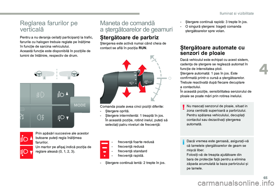 CITROEN JUMPER 2019 Ghiduri De Utilizare (in Romanian) 65
Reglarea farurilor pe
ver ticală
Pentru a nu deranja ceilalți participanți la trafic,
f arurile cu halogen trebuie reglate pe înălțime
în funcție de sarcina vehiculului.
Această funcți CITROEN JUMPER 2019 Ghiduri De Utilizare (in Romanian) 65
Reglarea farurilor pe
ver ticală
Pentru a nu deranja ceilalți participanți la trafic,
f arurile cu halogen trebuie reglate pe înălțime
în funcție de sarcina vehiculului.
Această funcți