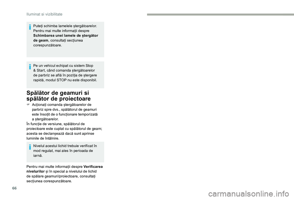 CITROEN JUMPER 2019 Ghiduri De Utilizare (in Romanian) 66
Puteți schimba lamelele ștergătoarelor.
Pentru mai multe informații despre
Schimbarea unei lamele de ștergător
de geam, consultați secțiunea
corespunzătoare.
Pe un vehicul echipat cu si CITROEN JUMPER 2019 Ghiduri De Utilizare (in Romanian) 66
Puteți schimba lamelele ștergătoarelor.
Pentru mai multe informații despre
Schimbarea unei lamele de ștergător
de geam, consultați secțiunea
corespunzătoare.
Pe un vehicul echipat cu si