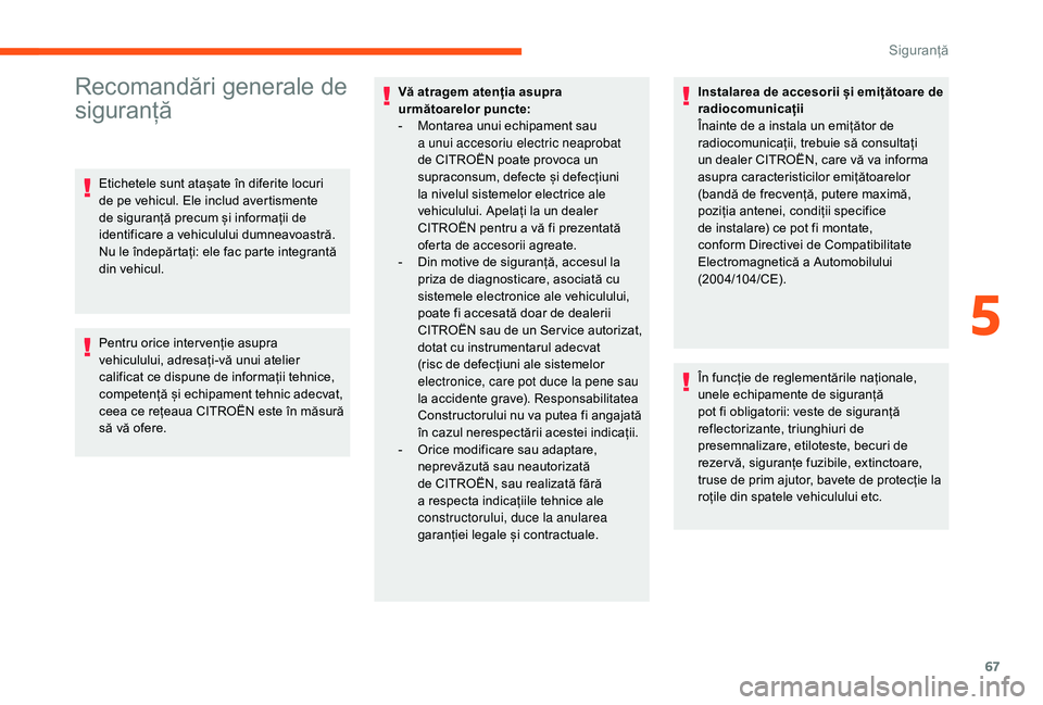 CITROEN JUMPER 2019 Ghiduri De Utilizare (in Romanian) 67
Recomandări generale de
siguranță
Etichetele sunt atașate în diferite locuri
de pe vehicul. Ele includ avertismente
de siguranță precum și informații de
identificare a vehiculului dum CITROEN JUMPER 2019 Ghiduri De Utilizare (in Romanian) 67
Recomandări generale de
siguranță
Etichetele sunt atașate în diferite locuri
de pe vehicul. Ele includ avertismente
de siguranță precum și informații de
identificare a vehiculului dum
