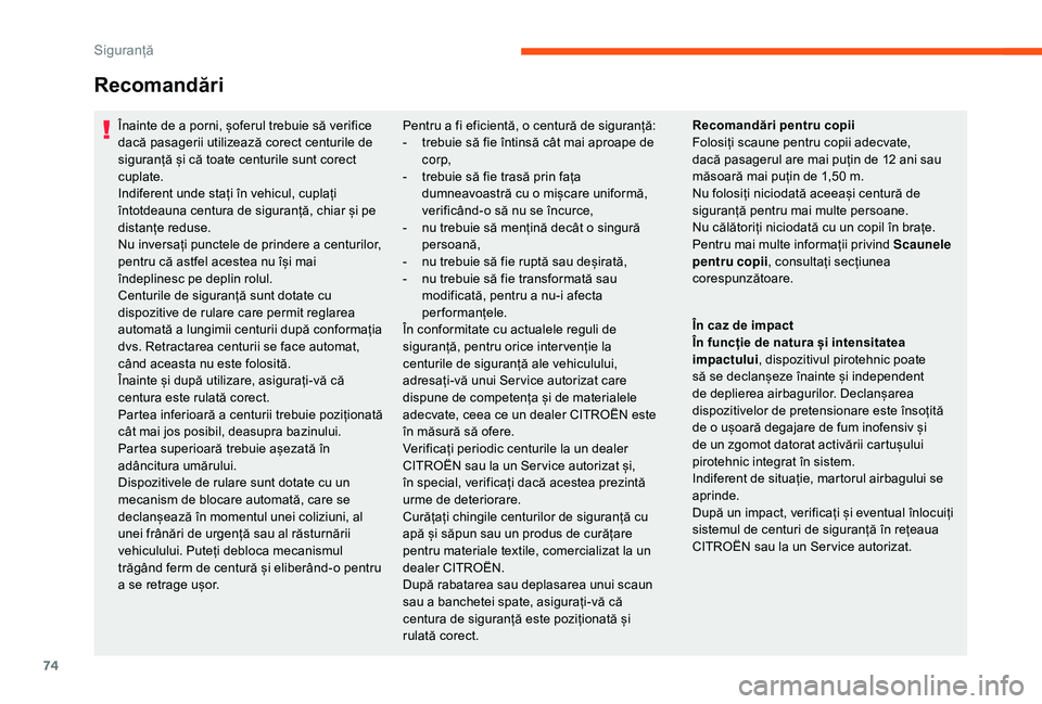 CITROEN JUMPER 2019 Ghiduri De Utilizare (in Romanian) 74
Înainte de a porni, șoferul trebuie să verifice
d acă pasagerii utilizează corect centurile de
siguranță și că toate centurile sunt corect
cuplate.
Indiferent unde stați în vehicul, c CITROEN JUMPER 2019 Ghiduri De Utilizare (in Romanian) 74
Înainte de a porni, șoferul trebuie să verifice
d acă pasagerii utilizează corect centurile de
siguranță și că toate centurile sunt corect
cuplate.
Indiferent unde stați în vehicul, c
