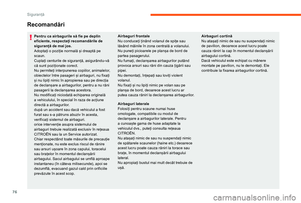 CITROEN JUMPER 2019 Ghiduri De Utilizare (in Romanian) 76
Recomandări
Pentru ca airbagurile să fie pe deplin
eficiente, respectați recomandările de
siguranță de mai jos.
Adoptați o poziție normală și dreaptă pe
scaun.
Cuplați centurile de CITROEN JUMPER 2019 Ghiduri De Utilizare (in Romanian) 76
Recomandări
Pentru ca airbagurile să fie pe deplin
eficiente, respectați recomandările de
siguranță de mai jos.
Adoptați o poziție normală și dreaptă pe
scaun.
Cuplați centurile de