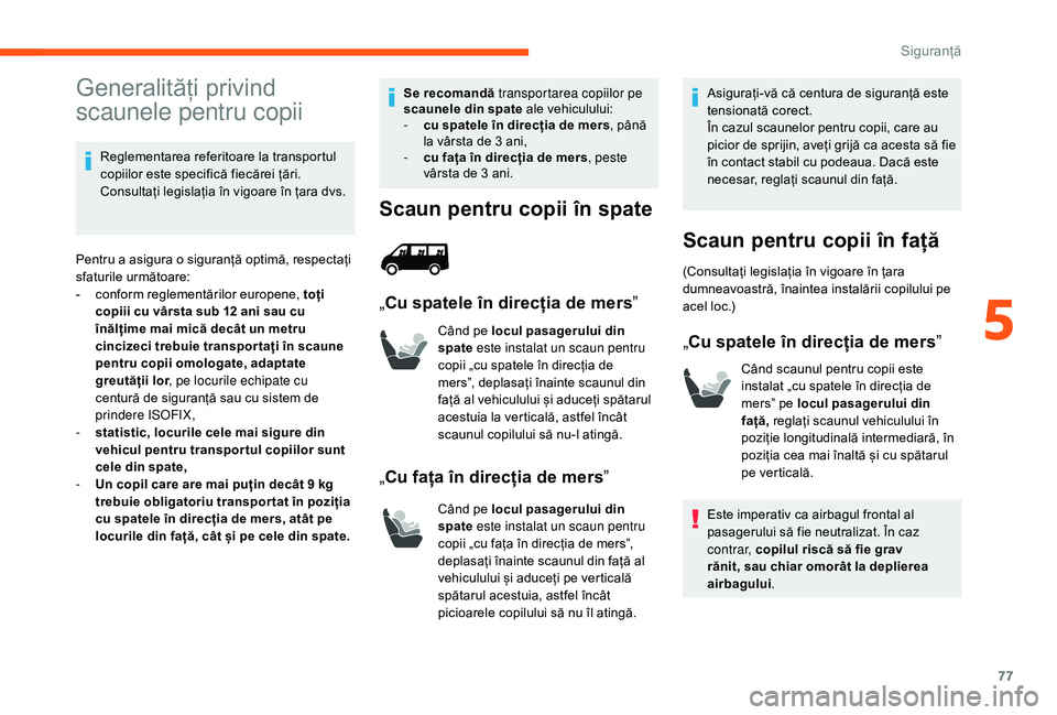CITROEN JUMPER 2019 Ghiduri De Utilizare (in Romanian) 77
Generalități privind
scaunele pentru copii
Reglementarea referitoare la transportul
copiilor este specifică fiecărei țări.
Consultați legislația în vigoare în țara dvs.
Pentru a
asi CITROEN JUMPER 2019 Ghiduri De Utilizare (in Romanian) 77
Generalități privind
scaunele pentru copii
Reglementarea referitoare la transportul
copiilor este specifică fiecărei țări.
Consultați legislația în vigoare în țara dvs.
Pentru a
asi
