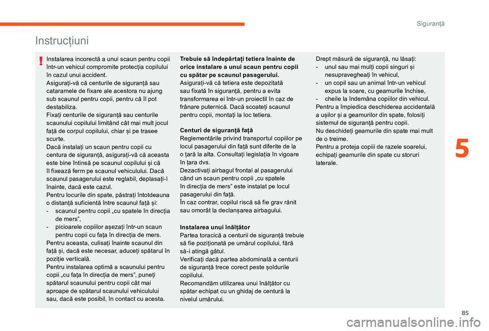 CITROEN JUMPER 2019 Ghiduri De Utilizare (in Romanian) 85
Instrucțiuni
Instalarea incorectă a unui scaun pentru copii
în tr-un vehicul compromite protecția copilului
în cazul unui accident.
Asigurați-vă că centurile de siguranță sau
cataramel CITROEN JUMPER 2019 Ghiduri De Utilizare (in Romanian) 85
Instrucțiuni
Instalarea incorectă a unui scaun pentru copii
în tr-un vehicul compromite protecția copilului
în cazul unui accident.
Asigurați-vă că centurile de siguranță sau
cataramel
