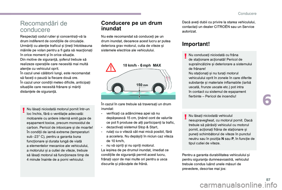 CITROEN JUMPER 2019 Ghiduri De Utilizare (in Romanian) 87
Recomandări de
conducere
Respectați codul rutier și concentrați-vă la
drum indiferent de condițiile de circulație.
Urmăriți cu atenție traficul și țineți întotdeauna
mâinile pe vo CITROEN JUMPER 2019 Ghiduri De Utilizare (in Romanian) 87
Recomandări de
conducere
Respectați codul rutier și concentrați-vă la
drum indiferent de condițiile de circulație.
Urmăriți cu atenție traficul și țineți întotdeauna
mâinile pe vo