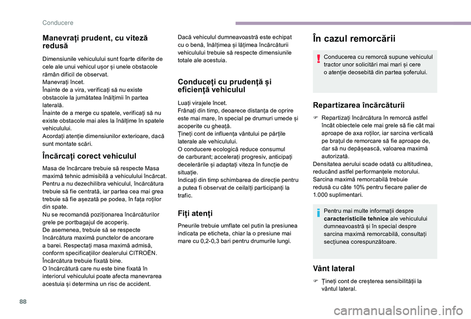 CITROEN JUMPER 2019 Ghiduri De Utilizare (in Romanian) 88
Manevrați prudent, cu viteză
redusă
Dimensiunile vehiculului sunt foarte diferite de
cele ale unui vehicul ușor și unele obstacole
rămân dificil de obser vat.
Manevrați încet.
Înainte CITROEN JUMPER 2019 Ghiduri De Utilizare (in Romanian) 88
Manevrați prudent, cu viteză
redusă
Dimensiunile vehiculului sunt foarte diferite de
cele ale unui vehicul ușor și unele obstacole
rămân dificil de obser vat.
Manevrați încet.
Înainte
