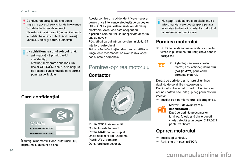 CITROEN JUMPER 2019 Ghiduri De Utilizare (in Romanian) 90
Conducerea cu ușile blocate poate
îngreuna accesul ser viciilor de inter venție
în habitaclu în caz de urgență.
Ca măsură de siguranță (cu copii la bord),
scoateți cheia din contact CITROEN JUMPER 2019 Ghiduri De Utilizare (in Romanian) 90
Conducerea cu ușile blocate poate
îngreuna accesul ser viciilor de inter venție
în habitaclu în caz de urgență.
Ca măsură de siguranță (cu copii la bord),
scoateți cheia din contact