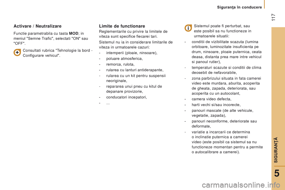 CITROEN JUMPER 2017 Ghiduri De Utilizare (in Romanian) 11 7
Jumper_ro_Chap05_Securite_ed01-2016
Activare / neutralizare
Functie parametrabila cu tasta Mod; in
meniul "Semne Trafic", selectati "ON" sau
"OFF".
Limite de functiona CITROEN JUMPER 2017 Ghiduri De Utilizare (in Romanian) 11 7
Jumper_ro_Chap05_Securite_ed01-2016
Activare / neutralizare
Functie parametrabila cu tasta Mod; in
meniul "Semne Trafic", selectati "ON" sau
"OFF".
Limite de functiona
