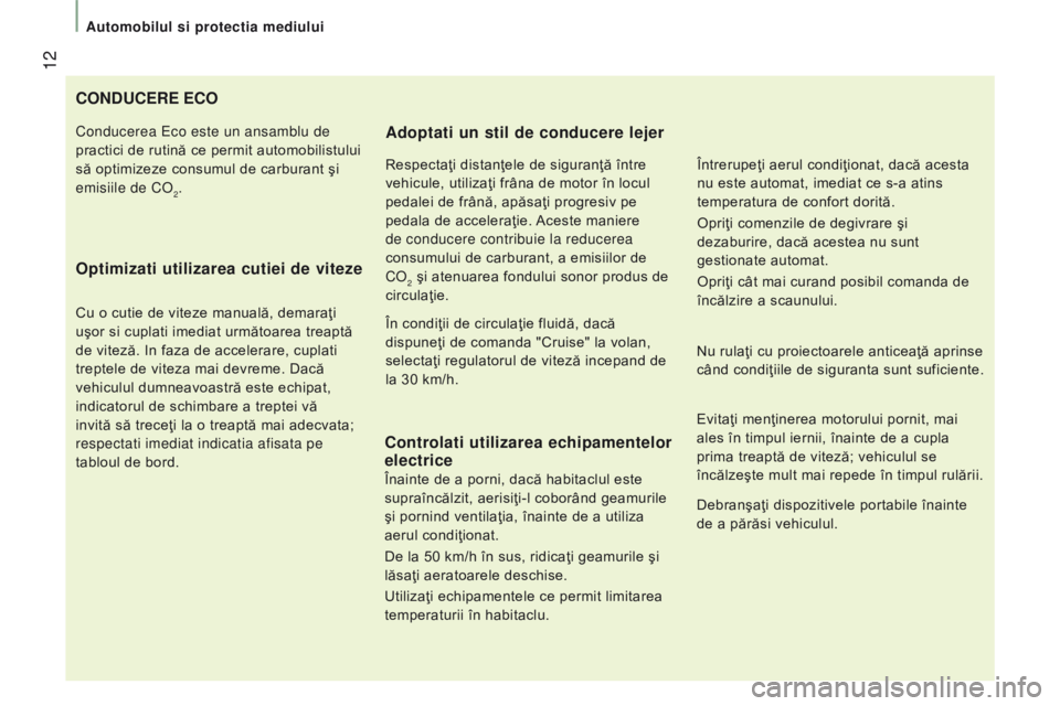 CITROEN JUMPER 2017 Ghiduri De Utilizare (in Romanian) 12
Automobilul si protectia mediului
Jumper_ro_Chap01_vue-ensemble_ed01-2016
conducere eco
o
ptimizati utilizarea cutiei de viteze
Cu o cutie de viteze manuală, demaraţi
uşor si cuplati imediat u CITROEN JUMPER 2017 Ghiduri De Utilizare (in Romanian) 12
Automobilul si protectia mediului
Jumper_ro_Chap01_vue-ensemble_ed01-2016
conducere eco
o
ptimizati utilizarea cutiei de viteze
Cu o cutie de viteze manuală, demaraţi
uşor si cuplati imediat u