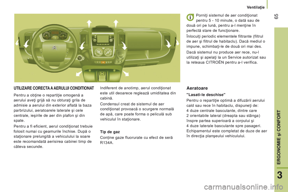 CITROEN JUMPER 2017 Ghiduri De Utilizare (in Romanian) 65
Jumper_ro_Chap03_Ergo-et-confort_ed01-2016
utILIzAre corectA A A eru L u I cond I t I on AtIndiferent de anotimp, aerul condiţionat
este util deoarece reglează umiditatea din
cabină.
Conden CITROEN JUMPER 2017 Ghiduri De Utilizare (in Romanian) 65
Jumper_ro_Chap03_Ergo-et-confort_ed01-2016
utILIzAre corectA A A eru L u I cond I t I on AtIndiferent de anotimp, aerul condiţionat
este util deoarece reglează umiditatea din
cabină.
Conden