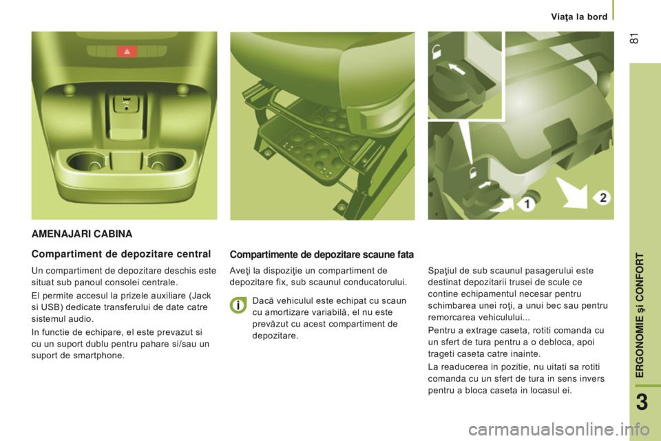 CITROEN JUMPER 2017 Ghiduri De Utilizare (in Romanian) 81
Jumper_ro_Chap03_Ergo-et-confort_ed01-2016
AMenAJArI cABInA
compartimente de depozitare scaune fata
Aveţi la dispoziţie un compartiment de
depozitare fix, sub scaunul conducatorului.
compartime CITROEN JUMPER 2017 Ghiduri De Utilizare (in Romanian) 81
Jumper_ro_Chap03_Ergo-et-confort_ed01-2016
AMenAJArI cABInA
compartimente de depozitare scaune fata
Aveţi la dispoziţie un compartiment de
depozitare fix, sub scaunul conducatorului.
compartime