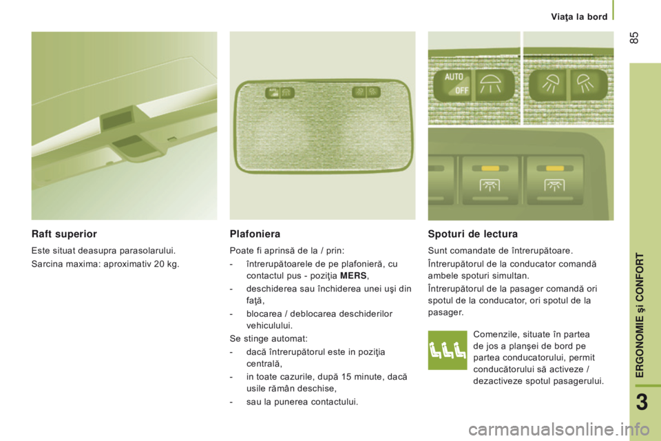CITROEN JUMPER 2017 Ghiduri De Utilizare (in Romanian) 85
Jumper_ro_Chap03_Ergo-et-confort_ed01-2016
Comenzile, situate în partea
de jos a planşei de bord pe
partea conducatorului, permit
conducătorului să activeze /
dezactiveze spotul pasagerulu CITROEN JUMPER 2017 Ghiduri De Utilizare (in Romanian) 85
Jumper_ro_Chap03_Ergo-et-confort_ed01-2016
Comenzile, situate în partea
de jos a planşei de bord pe
partea conducatorului, permit
conducătorului să activeze /
dezactiveze spotul pasagerulu