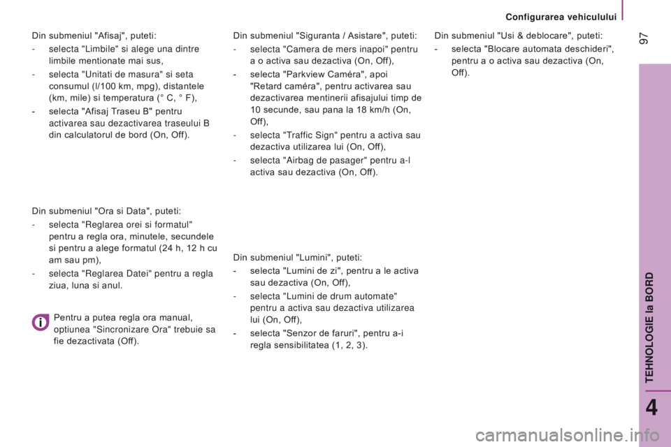 CITROEN JUMPER 2017  Ghiduri De Utilizare (in Romanian)  97
Jumper_ro_Chap04_technologie-a-bord_ed01-2016
Din submeniul "Siguranta / Asistare", puteti:
-  
selecta "Camera de mers inapoi" pentru
  
a o activa sau dezactiva (On, Off),
-
 
se