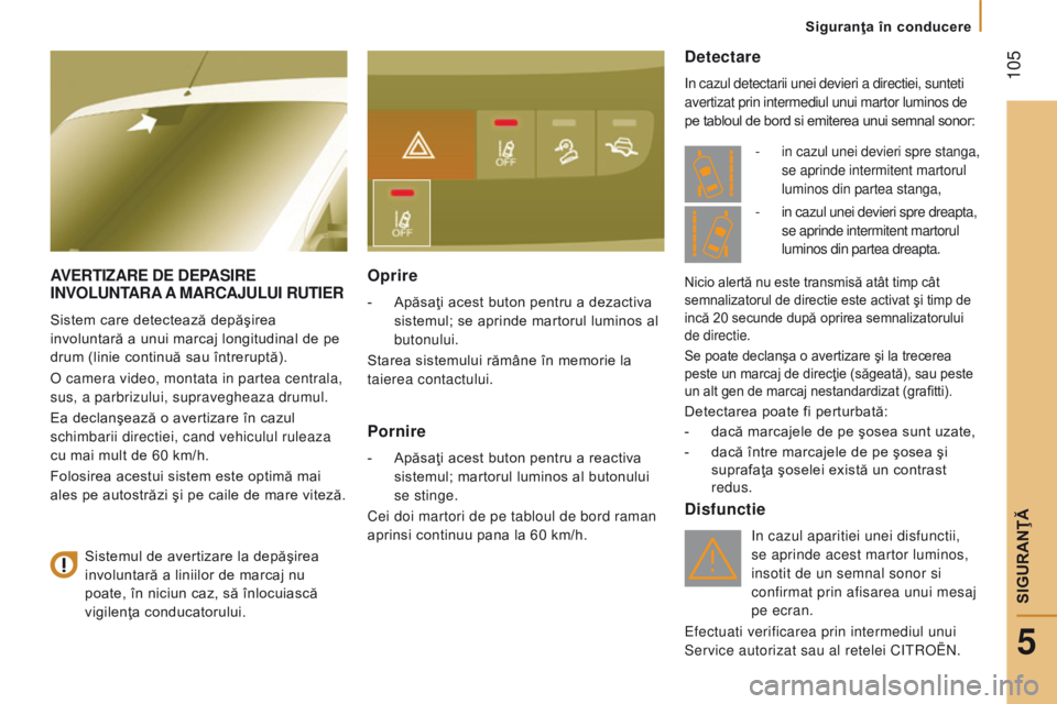 CITROEN JUMPER 2016 Ghiduri De Utilizare (in Romanian) 105
jumper_ro_Chap05_Securite_ed01-2015
AVert I z A re de de PASI re I
n V o L untA r A A MA rc AJ u L u I rut I er
Sistem care detectează depăşirea
involuntară a unui marcaj longitudinal de p CITROEN JUMPER 2016 Ghiduri De Utilizare (in Romanian) 105
jumper_ro_Chap05_Securite_ed01-2015
AVert I z A re de de PASI re I
n V o L untA r A A MA rc AJ u L u I rut I er
Sistem care detectează depăşirea
involuntară a unui marcaj longitudinal de p