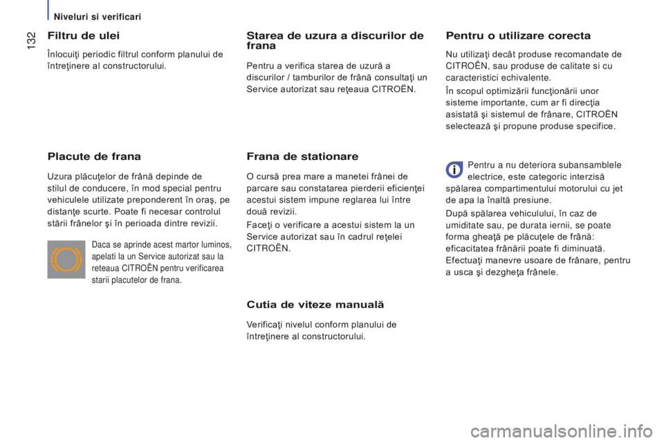 CITROEN JUMPER 2016 Ghiduri De Utilizare (in Romanian) 132
jumper_ro_Chap07_Verifications_ed01-2015
Cutia de viteze manuală
Verificaţi nivelul conform planului de
întreţinere al constructorului.
Pentru o utilizare corecta
Filtru de ulei
Placute de f CITROEN JUMPER 2016 Ghiduri De Utilizare (in Romanian) 132
jumper_ro_Chap07_Verifications_ed01-2015
Cutia de viteze manuală
Verificaţi nivelul conform planului de
întreţinere al constructorului.
Pentru o utilizare corecta
Filtru de ulei
Placute de f