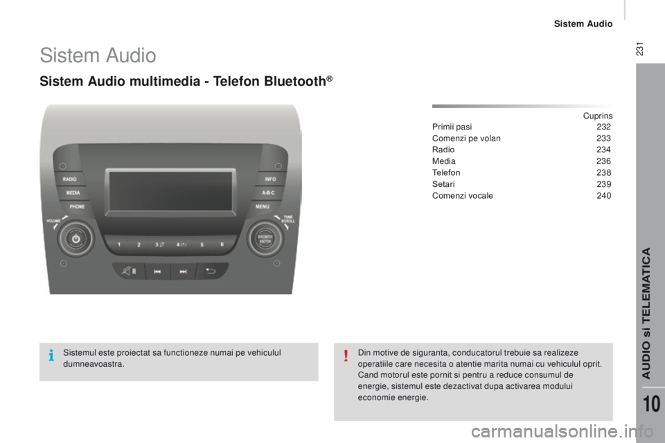 CITROEN JUMPER 2016 Ghiduri De Utilizare (in Romanian) 231
jumper_ro_Chap10b_Autoradio-Fiat-4_ed01-2015
Sistem Audio
Sistem Audio multimedia - telefon Bluetooth®
Cuprins
Primii pasi
2 32
Comenzi pe volan
2
33
Radio
2
34
Media
236
Telefon
23
CITROEN JUMPER 2016 Ghiduri De Utilizare (in Romanian) 231
jumper_ro_Chap10b_Autoradio-Fiat-4_ed01-2015
Sistem Audio
Sistem Audio multimedia - telefon Bluetooth®
Cuprins
Primii pasi
2 32
Comenzi pe volan
2
33
Radio
2
34
Media
236
Telefon
23