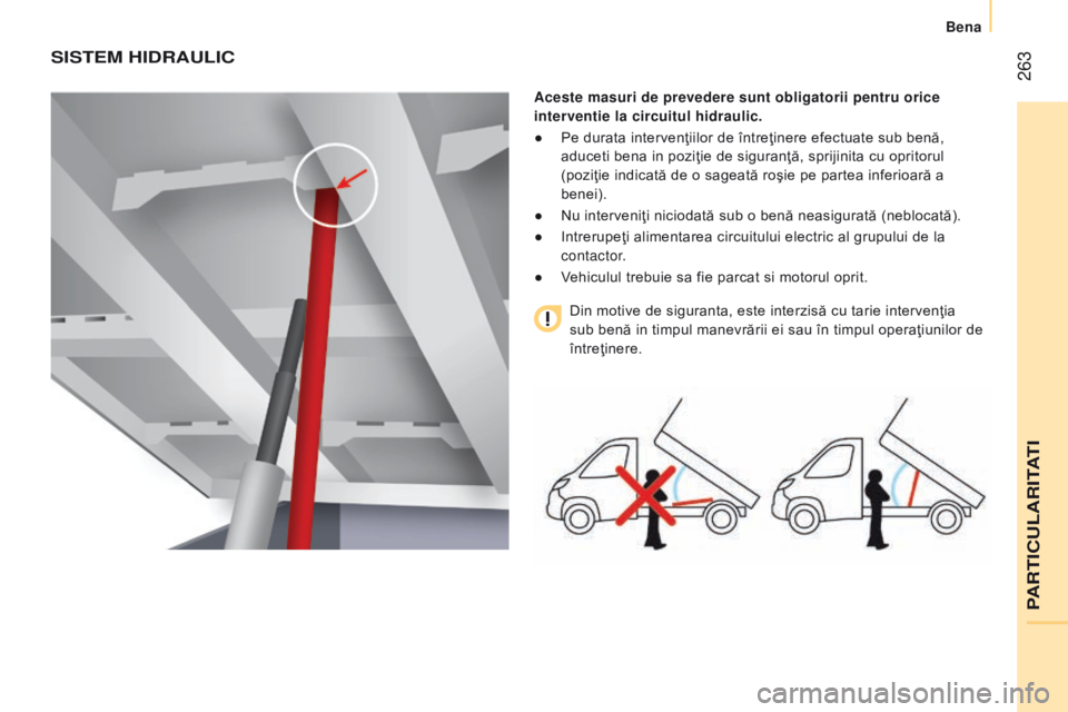 CITROEN JUMPER 2016 Ghiduri De Utilizare (in Romanian) 263
jumper_ro_Chap11_Particularites_ed01-2015
SISteM HIdrAuLIc
Aceste masuri de prevedere sunt obligatorii pentru orice
interventie la circuitul hidraulic.
●
Pe durata intervenţiilor de între CITROEN JUMPER 2016 Ghiduri De Utilizare (in Romanian) 263
jumper_ro_Chap11_Particularites_ed01-2015
SISteM HIdrAuLIc
Aceste masuri de prevedere sunt obligatorii pentru orice
interventie la circuitul hidraulic.
●
Pe durata intervenţiilor de între