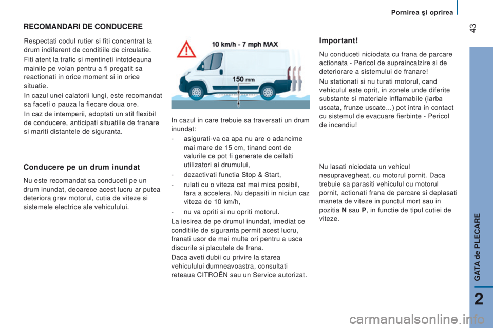 CITROEN JUMPER 2016 Ghiduri De Utilizare (in Romanian) 43
jumper_ro_Chap02_Pret-a-Partir_ed01-2015
recoMAndArI de conducere
Respectati codul rutier si fiti concentrat la
drum indiferent de conditiile de circulatie.
Fiti atent la trafic si mentineti into CITROEN JUMPER 2016 Ghiduri De Utilizare (in Romanian) 43
jumper_ro_Chap02_Pret-a-Partir_ed01-2015
recoMAndArI de conducere
Respectati codul rutier si fiti concentrat la
drum indiferent de conditiile de circulatie.
Fiti atent la trafic si mentineti into